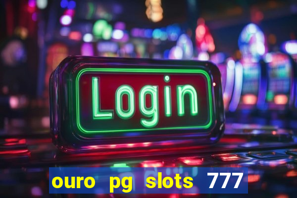 ouro pg slots 777 茅 confi谩vel