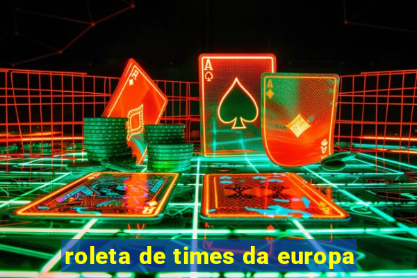 roleta de times da europa