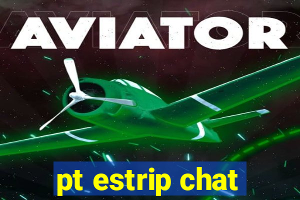 pt estrip chat