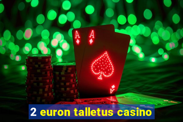 2 euron talletus casino