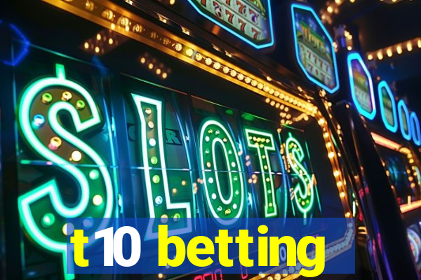 t10 betting