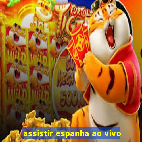 assistir espanha ao vivo