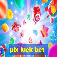 pix luck bet