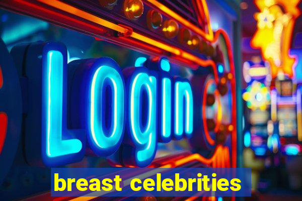 breast celebrities