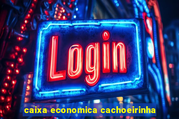 caixa economica cachoeirinha