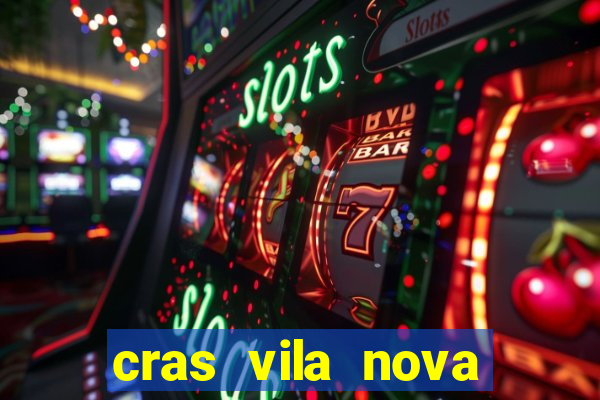 cras vila nova cachoeirinha horario de funcionamento