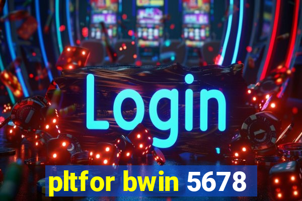 pltfor bwin 5678