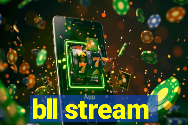 bll stream