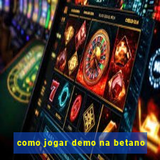 como jogar demo na betano