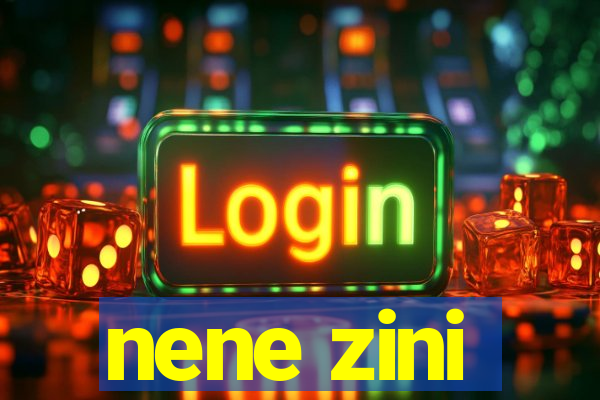 nene zini