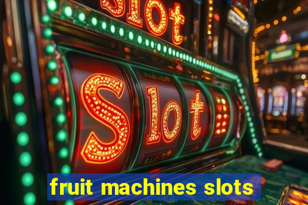 fruit machines slots