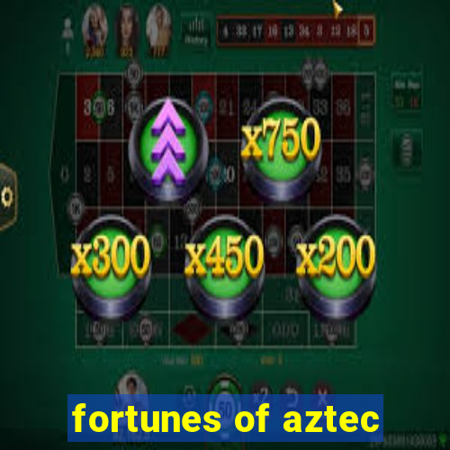 fortunes of aztec