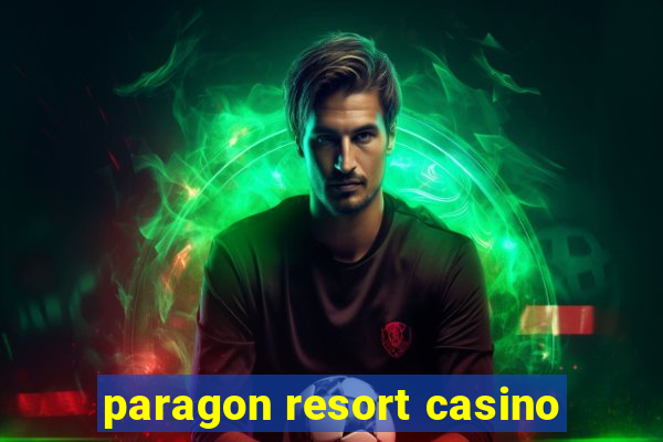 paragon resort casino