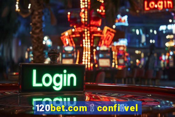 120bet.com 茅 confi谩vel