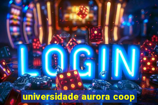 universidade aurora coop