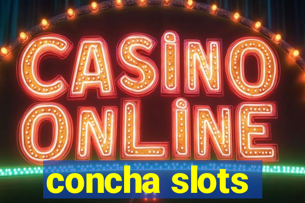 concha slots