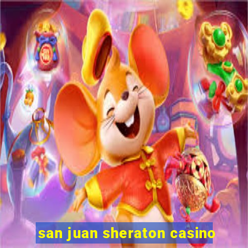 san juan sheraton casino