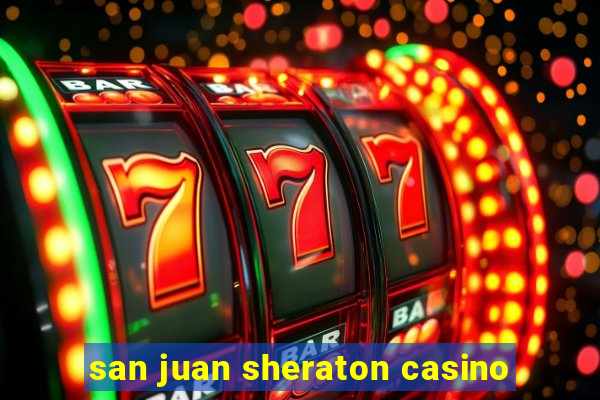 san juan sheraton casino