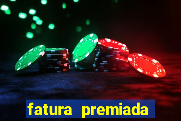 fatura premiada riachuelo loteria federal