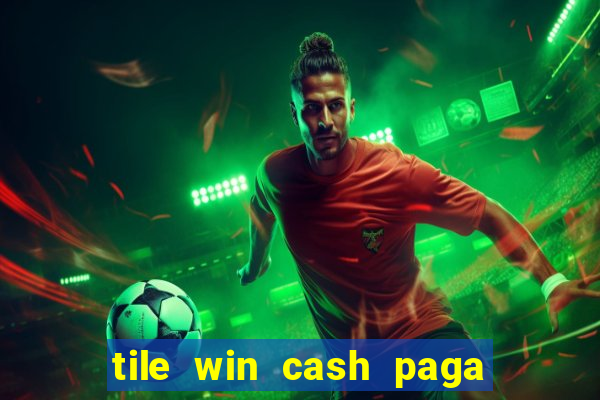 tile win cash paga de verdade