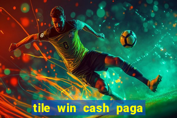 tile win cash paga de verdade