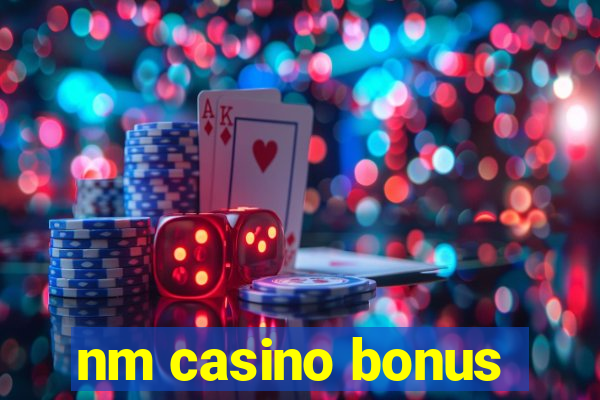 nm casino bonus