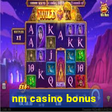 nm casino bonus