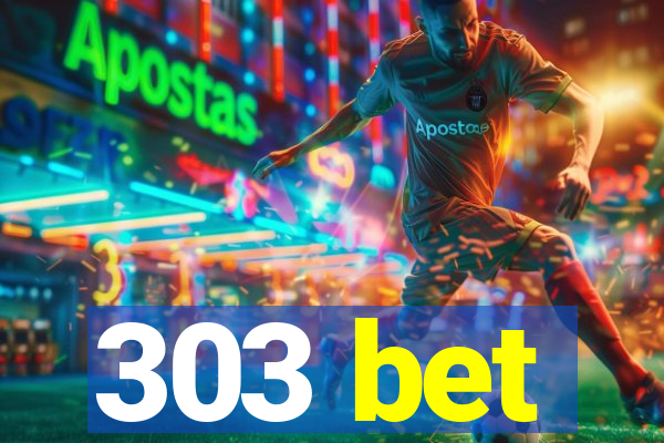 303 bet