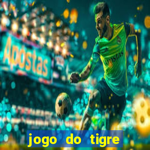 jogo do tigre ganhar dinheiro