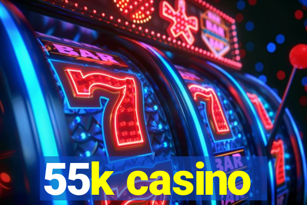 55k casino