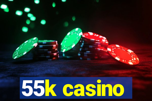 55k casino