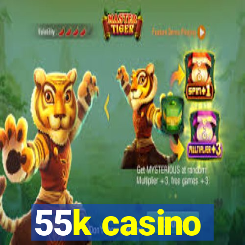 55k casino