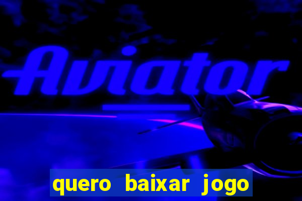 quero baixar jogo do tigrinho