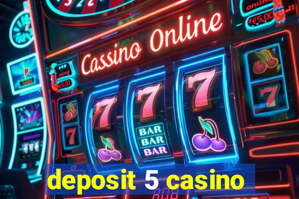 deposit 5 casino