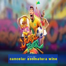 cancelar assinatura wine