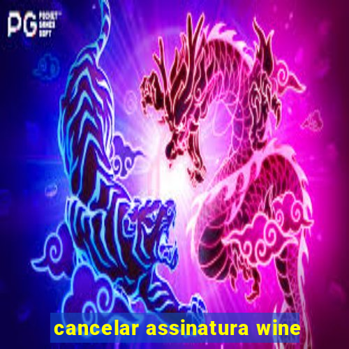 cancelar assinatura wine