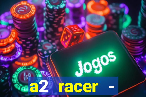 a2 racer - riscando o asfalto assistir