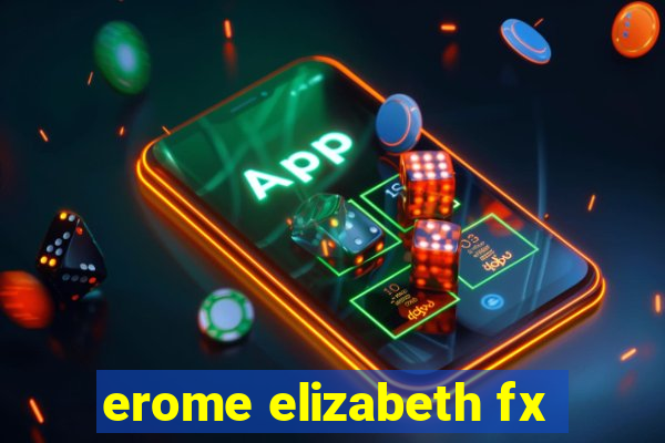 erome elizabeth fx