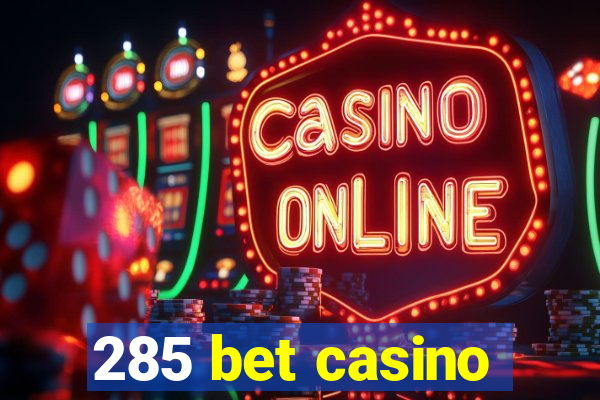 285 bet casino