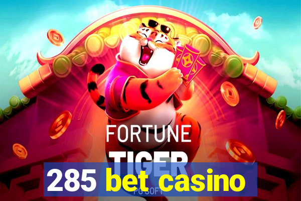 285 bet casino