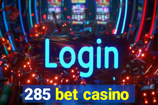 285 bet casino