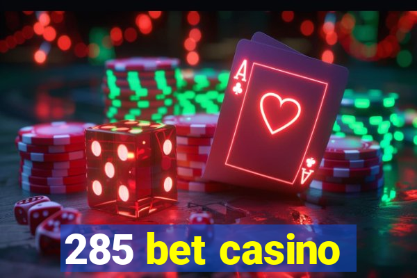 285 bet casino