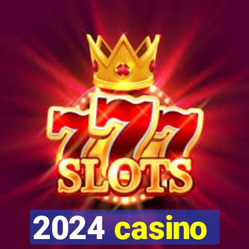 2024 casino