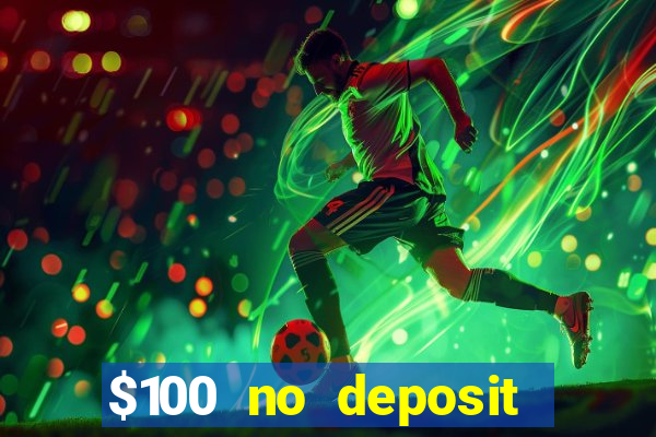 $100 no deposit bonus casino