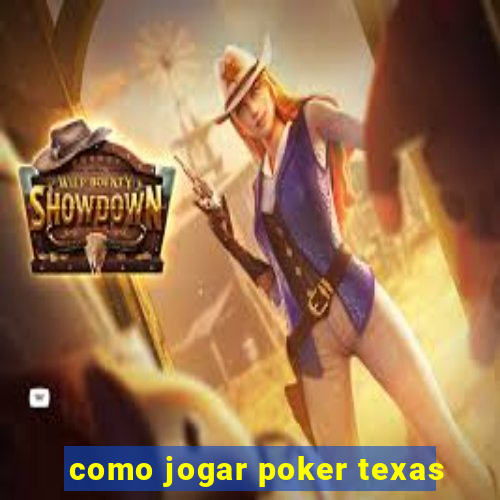 como jogar poker texas