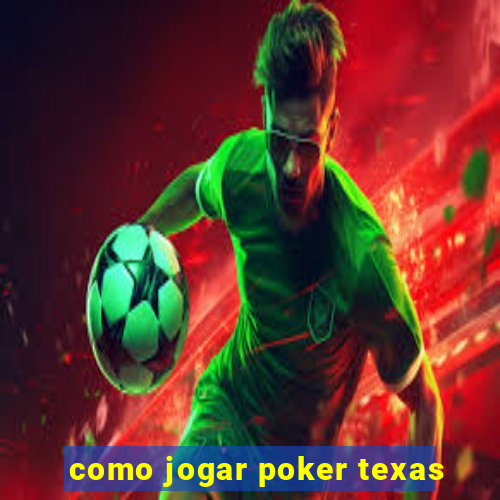 como jogar poker texas