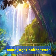 como jogar poker texas