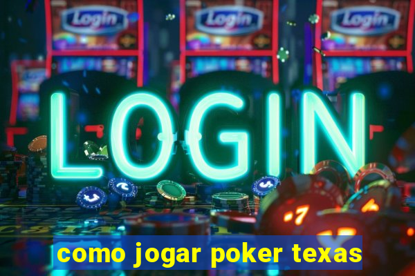 como jogar poker texas