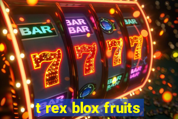 t rex blox fruits