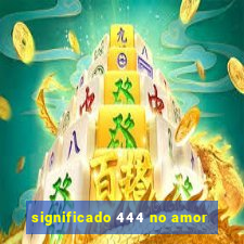 significado 444 no amor